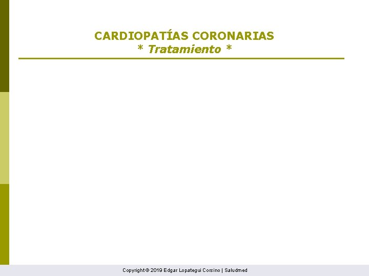 CARDIOPATÍAS CORONARIAS * Tratamiento * Copyright © 2019 Edgar Lopategui Corsino | Saludmed 