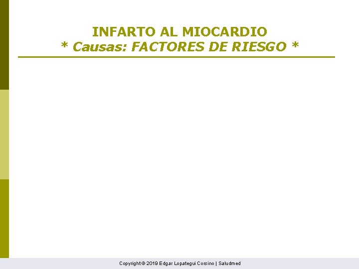 INFARTO AL MIOCARDIO * Causas: FACTORES DE RIESGO * Copyright © 2019 Edgar Lopategui