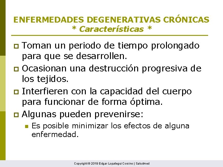 ENFERMEDADES DEGENERATIVAS CRÓNICAS * Características * Toman un periodo de tiempo prolongado para que