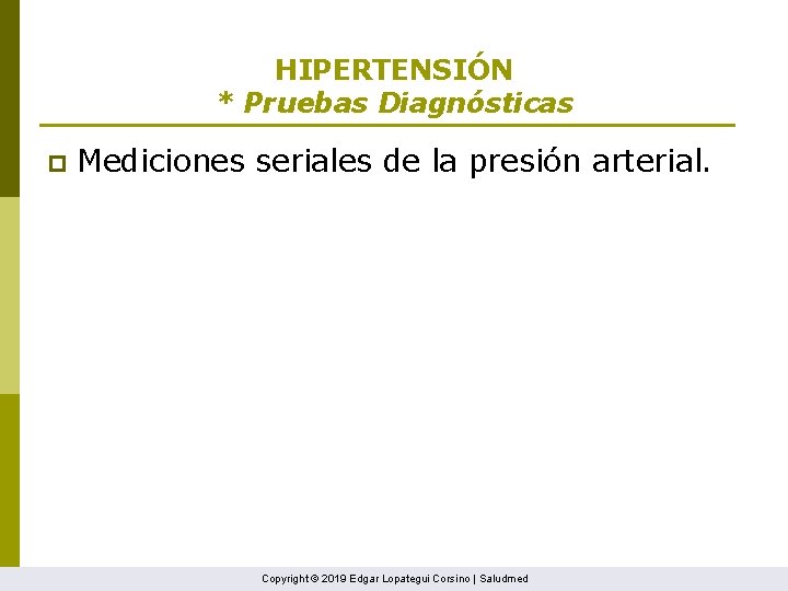 HIPERTENSIÓN * Pruebas Diagnósticas p Mediciones seriales de la presión arterial. Copyright © 2019