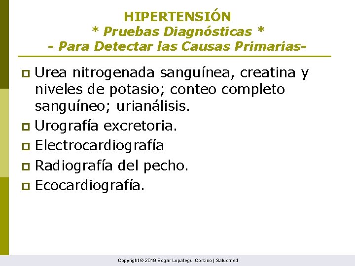 HIPERTENSIÓN * Pruebas Diagnósticas * - Para Detectar las Causas Primarias- Urea nitrogenada sanguínea,