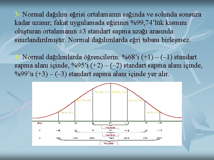 3 - Normal dağılım eğrisi ortalamanın sağında ve solunda sonsuza kadar uzanır; fakat uygulamada 3 - Normal dağılım eğrisi ortalamanın sağında ve solunda sonsuza kadar uzanır; fakat uygulamada