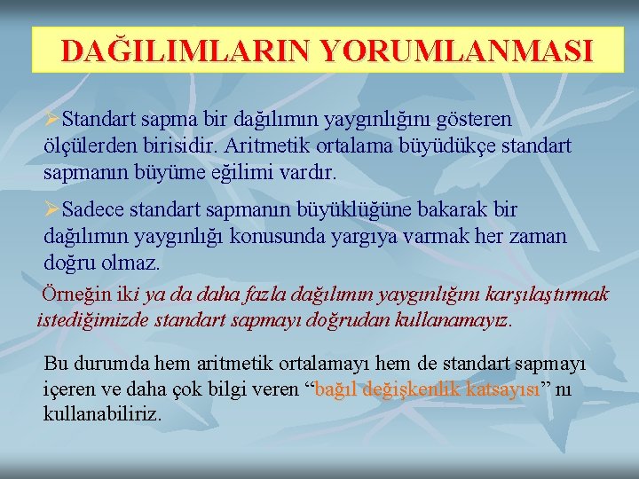 DAĞILIMLARIN YORUMLANMASI ØStandart sapma bir dağılımın yaygınlığını gösteren ölçülerden birisidir. Aritmetik ortalama büyüdükçe standart