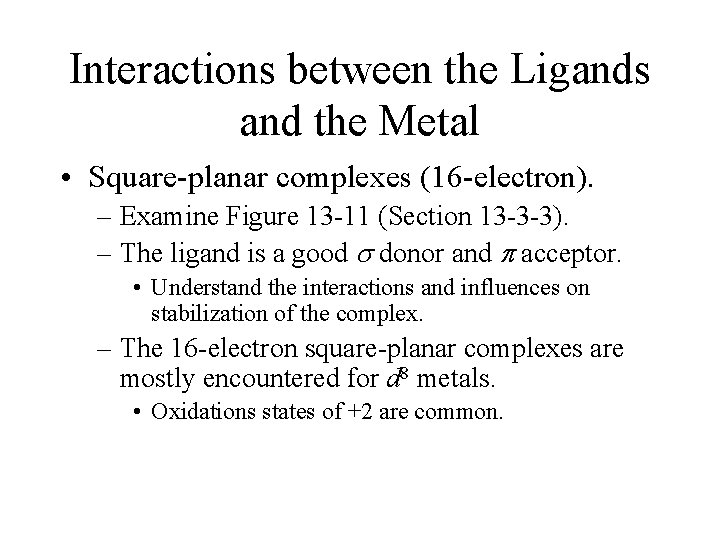 Interactions between the Ligands and the Metal • Square-planar complexes (16 -electron). – Examine