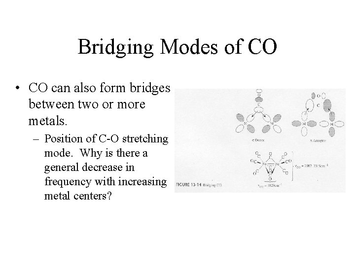 Bridging Modes of CO • CO can also form bridges between two or more
