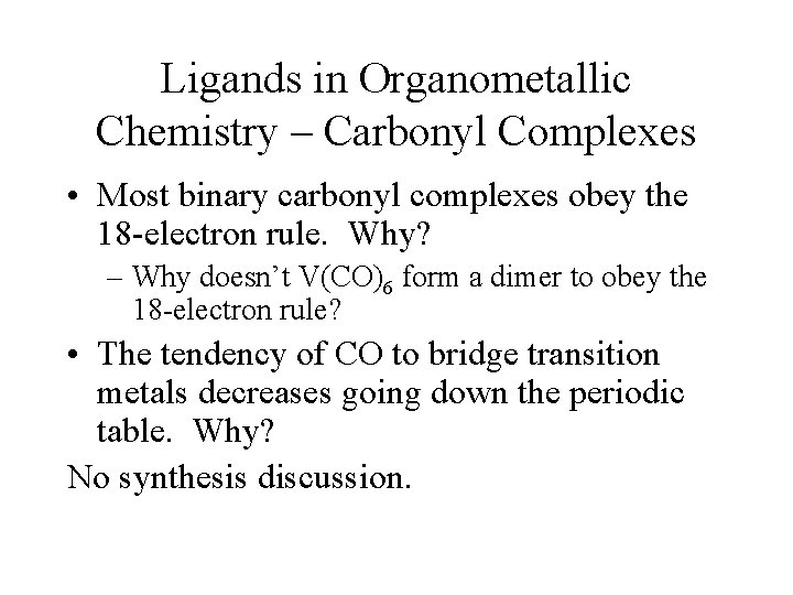 Ligands in Organometallic Chemistry – Carbonyl Complexes • Most binary carbonyl complexes obey the