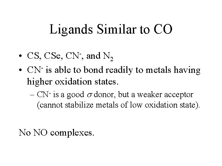 Ligands Similar to CO • CS, CSe, CN-, and N 2 • CN- is