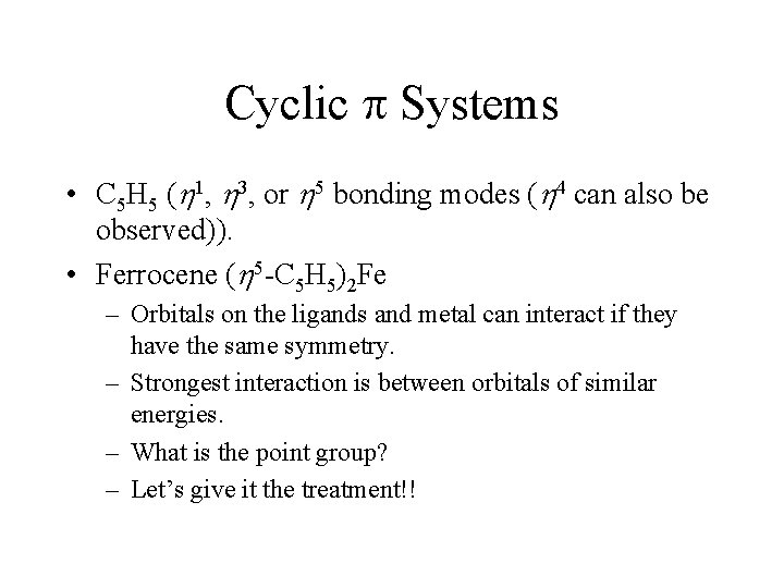 Cyclic Systems • C 5 H 5 ( 1, 3, or 5 bonding modes