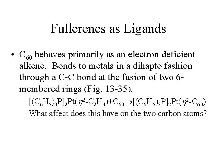 Fullerenes as Ligands • C 60 behaves primarily as an electron deficient alkene. Bonds