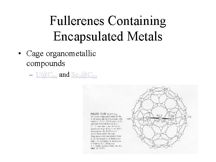 Fullerenes Containing Encapsulated Metals • Cage organometallic compounds – U@C 60 and Sc 3@C