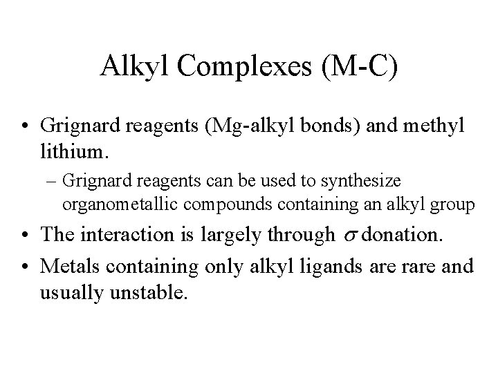 Alkyl Complexes (M-C) • Grignard reagents (Mg-alkyl bonds) and methyl lithium. – Grignard reagents
