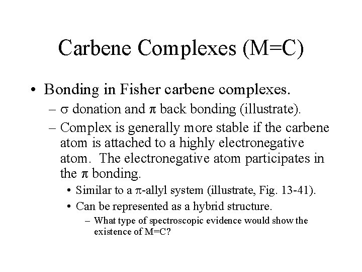 Carbene Complexes (M=C) • Bonding in Fisher carbene complexes. – donation and back bonding