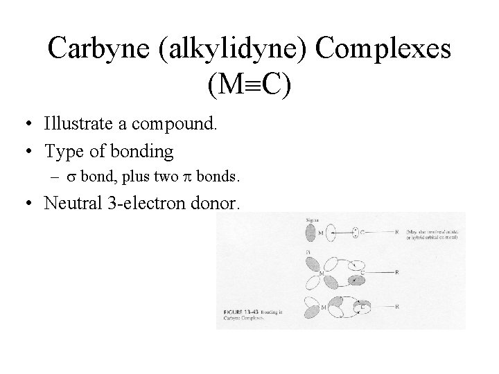 Carbyne (alkylidyne) Complexes (M C) • Illustrate a compound. • Type of bonding –