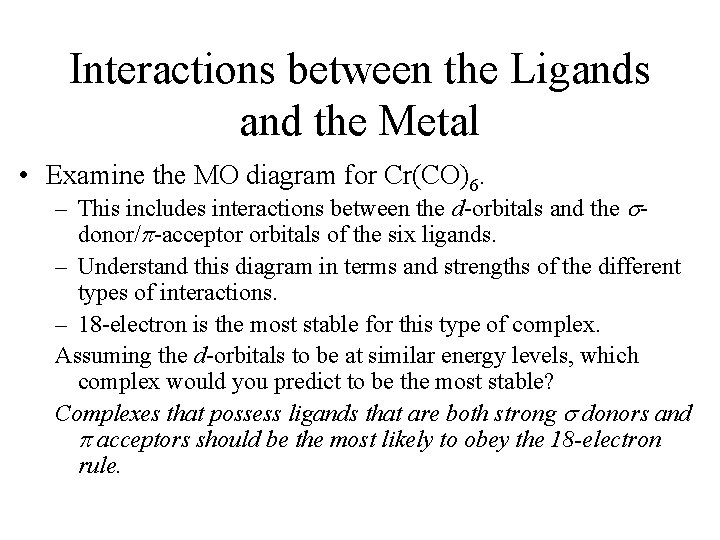 Interactions between the Ligands and the Metal • Examine the MO diagram for Cr(CO)6.