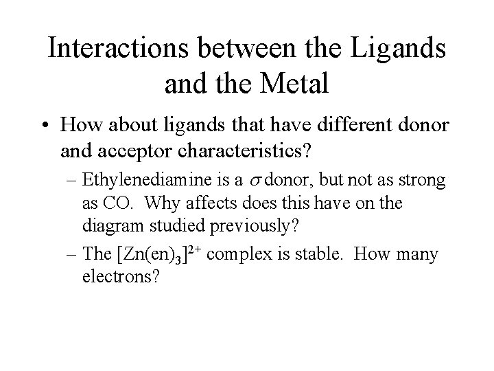 Interactions between the Ligands and the Metal • How about ligands that have different