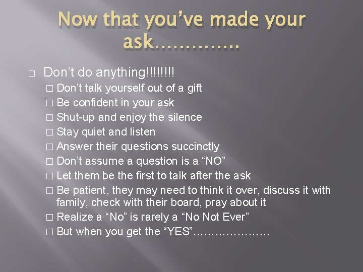 Now that you’ve made your ask…………. . � Don’t do anything!!!! � Don’t talk