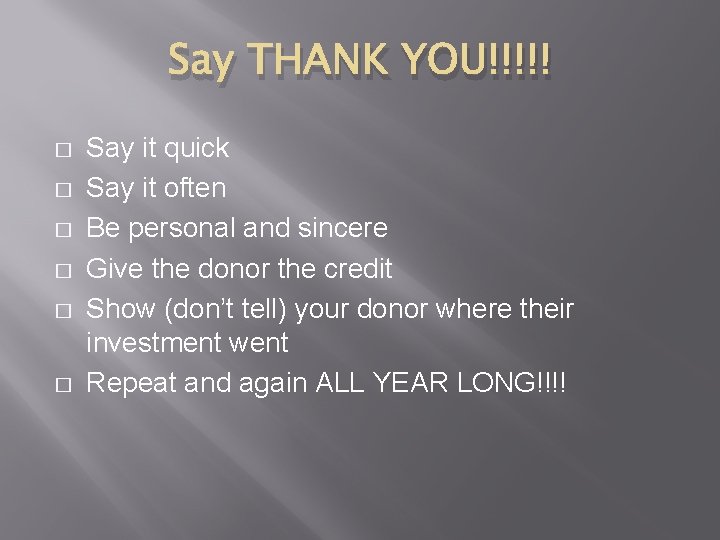 Say THANK YOU!!!!! � � � Say it quick Say it often Be personal