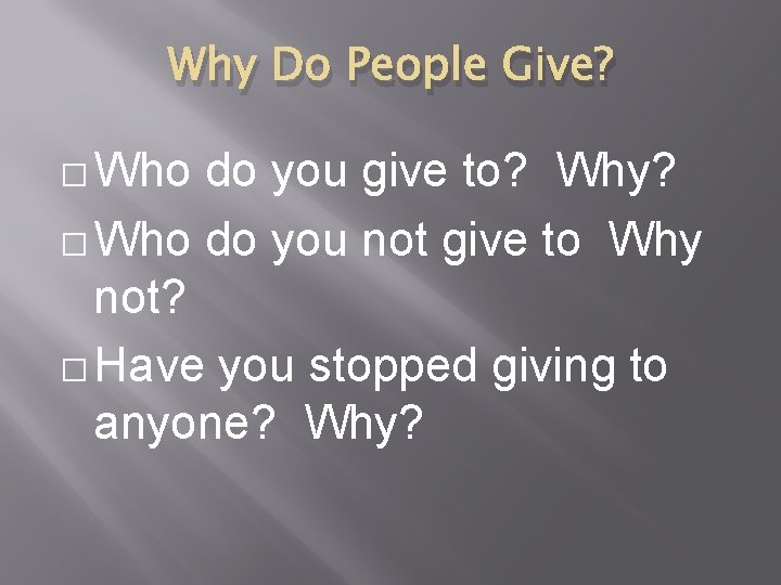 Why Do People Give? � Who do you give to? Why? � Who do