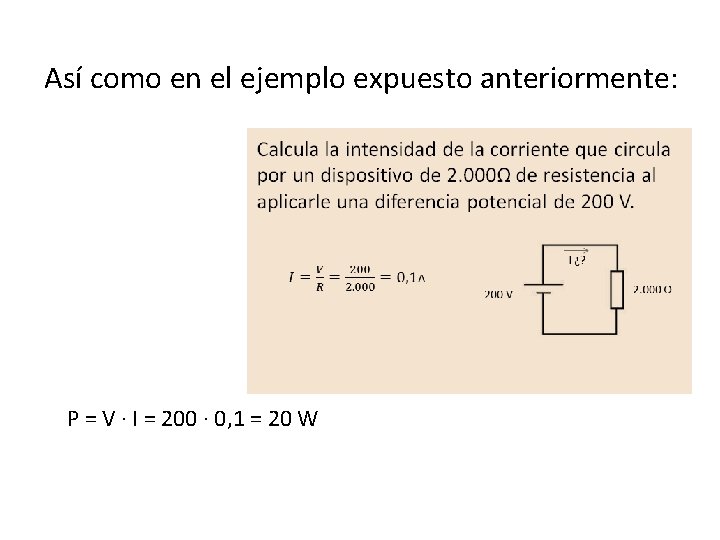 Así como en el ejemplo expuesto anteriormente: P = V · I = 200