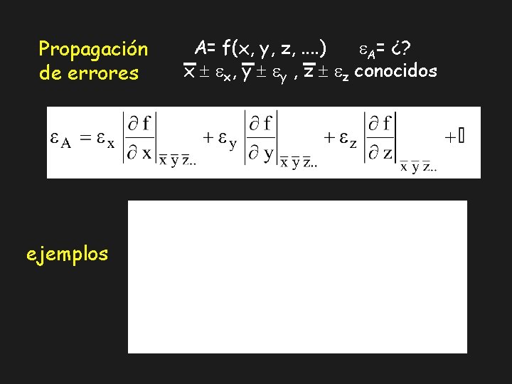 Propagación de errores ejemplos A= f(x, y, z, . . ) A= ¿? x