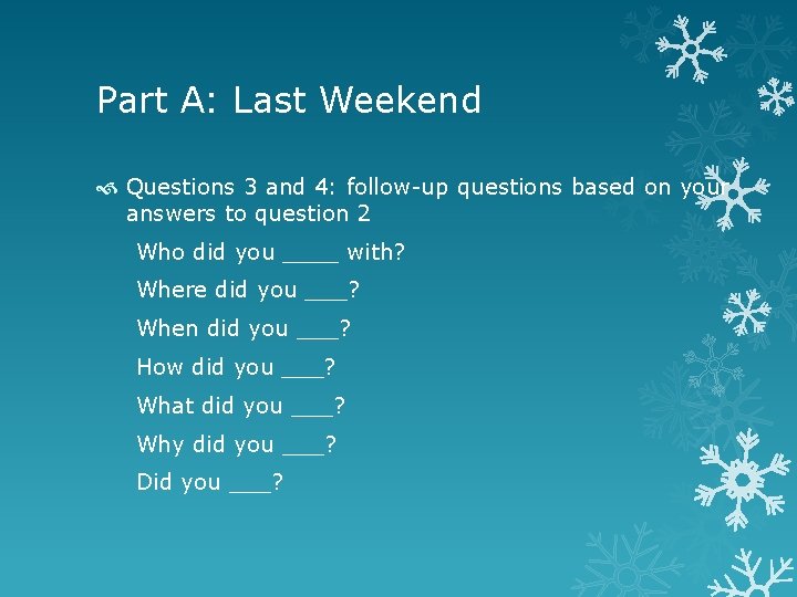 Part A: Last Weekend Questions 3 and 4: follow-up questions based on your answers