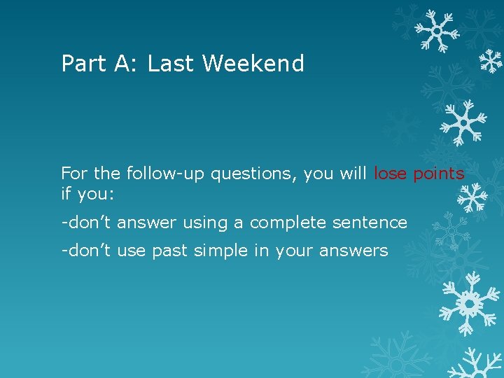 Part A: Last Weekend For the follow-up questions, you will lose points if you:
