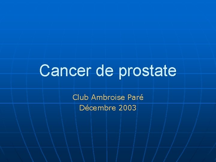 Cancer de prostate Club Ambroise Paré Décembre 2003 