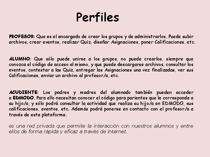Perfiles PROFESOR: Que es el encargado de crear los grupos y de administrarlos. Puede