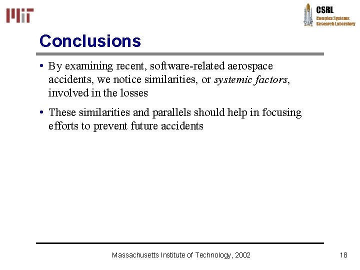 Conclusions • By examining recent, software-related aerospace accidents, we notice similarities, or systemic factors,