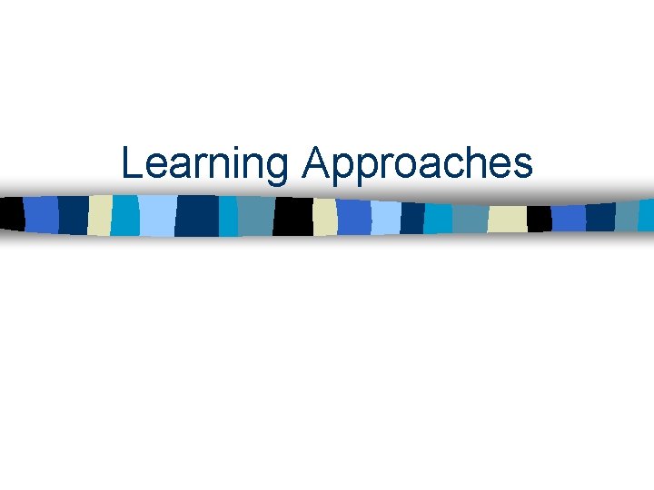 Learning Approaches 