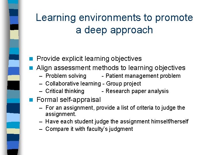 Learning environments to promote a deep approach Provide explicit learning objectives n Align assessment