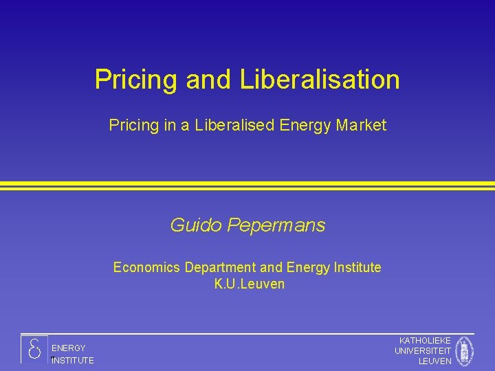 Pricing and Liberalisation Pricing in a Liberalised Energy Market Guido Pepermans Economics Department and