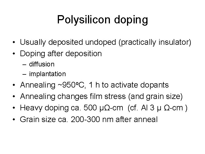 Polysilicon doping • Usually deposited undoped (practically insulator) • Doping after deposition – diffusion