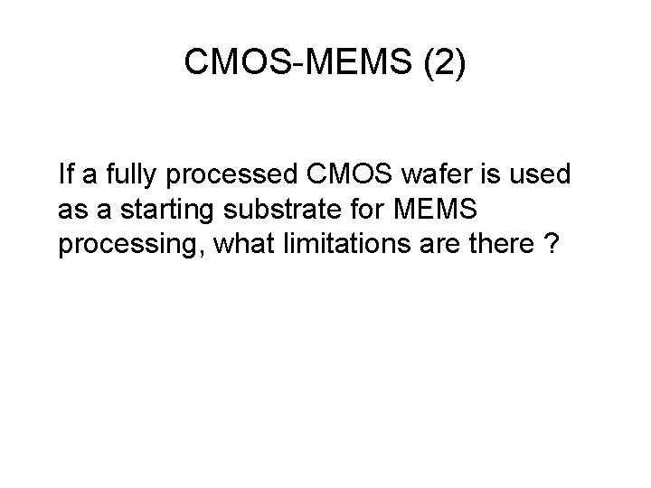 CMOS-MEMS (2) If a fully processed CMOS wafer is used as a starting substrate