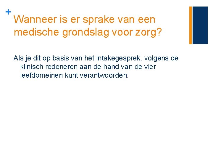 + Wanneer is er sprake van een medische grondslag voor zorg? Als je dit