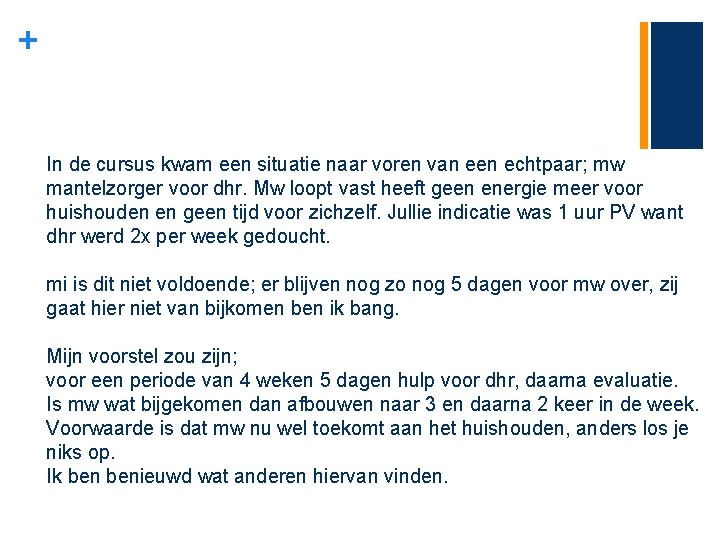 + In de cursus kwam een situatie naar voren van een echtpaar; mw mantelzorger