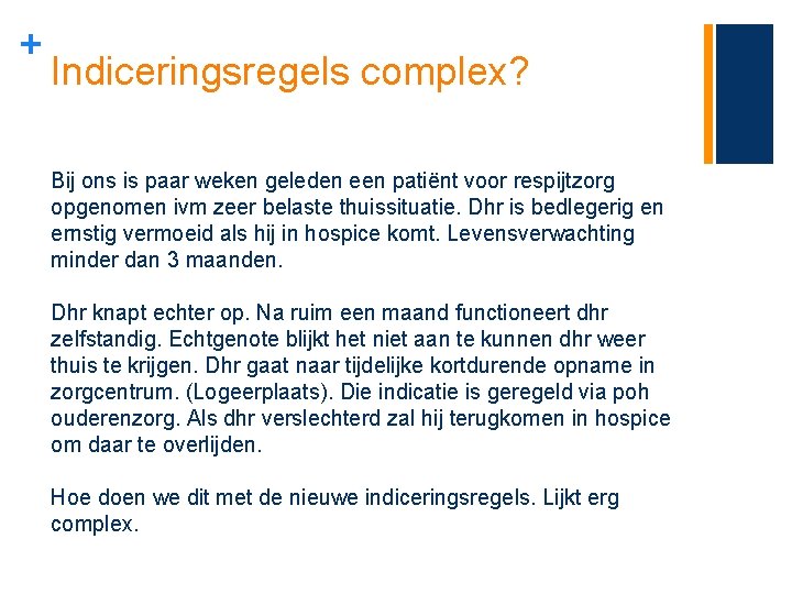 + Indiceringsregels complex? Bij ons is paar weken geleden een patiënt voor respijtzorg opgenomen