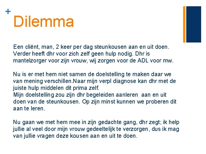 + Dilemma Een cliënt, man, 2 keer per dag steunkousen aan en uit doen.