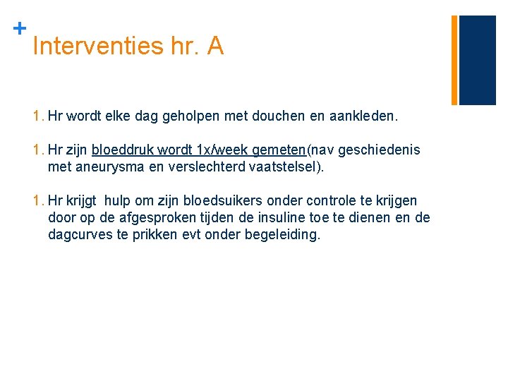 + Interventies hr. A 1. Hr wordt elke dag geholpen met douchen en aankleden.