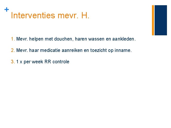 + Interventies mevr. H. 1. Mevr. helpen met douchen, haren wassen en aankleden. 2.