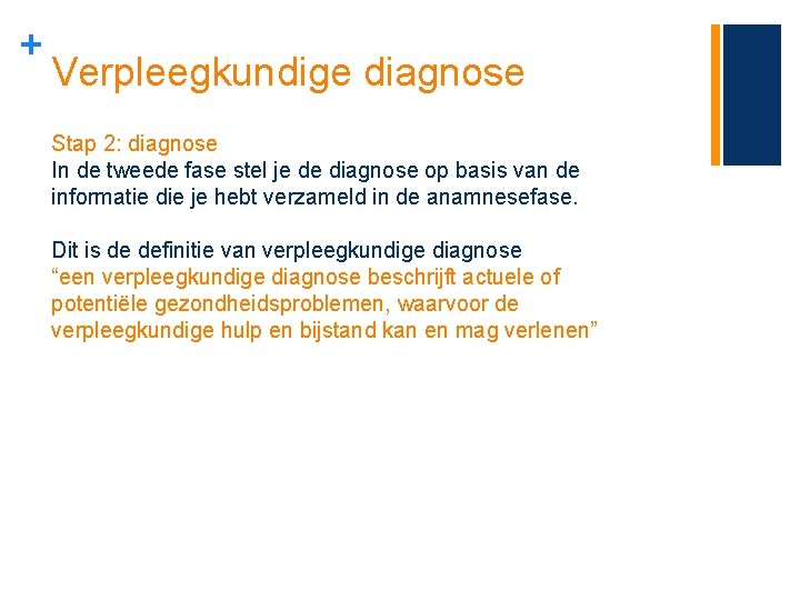 + Verpleegkundige diagnose Stap 2: diagnose In de tweede fase stel je de diagnose