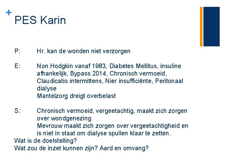 + PES Karin P: Hr. kan de wonden niet verzorgen E: Non Hodgkin vanaf