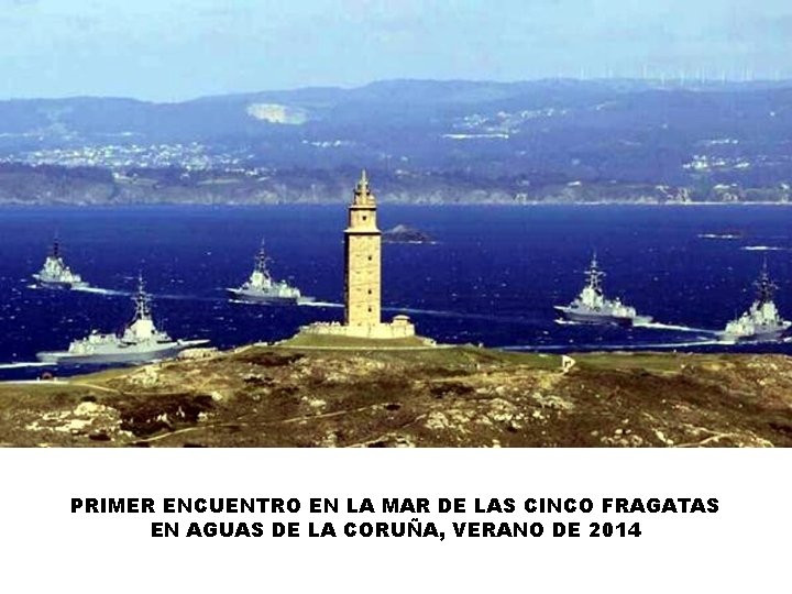 PRIMER ENCUENTRO EN LA MAR DE LAS CINCO FRAGATAS EN AGUAS DE LA CORUÑA,