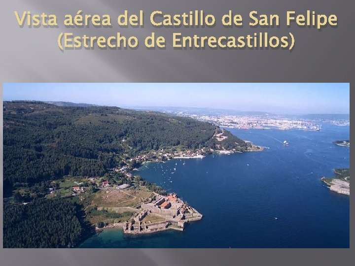 Vista aérea del Castillo de San Felipe (Estrecho de Entrecastillos) 