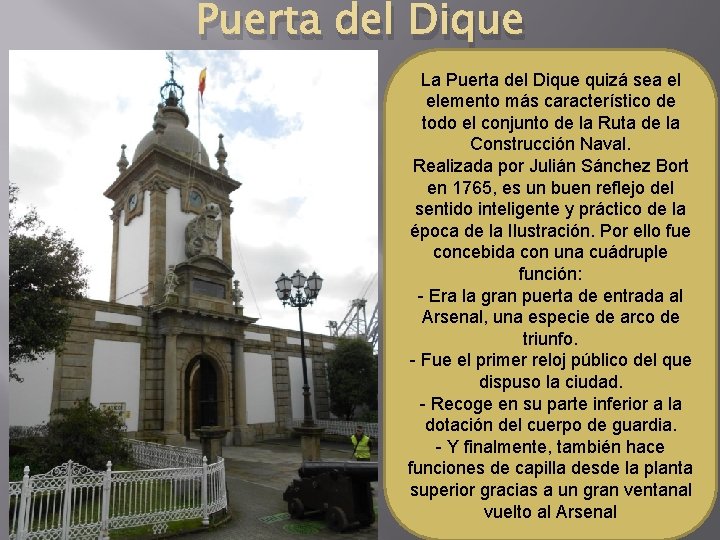 Puerta del Dique La Puerta del Dique quizá sea el elemento más característico de