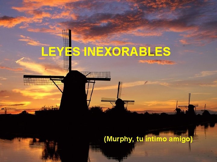 LEYES INEXORABLES (Murphy, tu íntimo amigo) 
