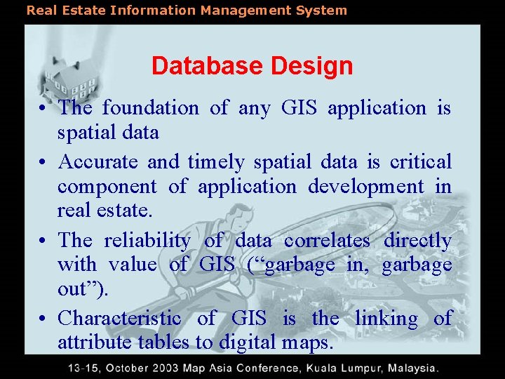 Real Estate Information Management System Database Design • The foundation of any GIS application