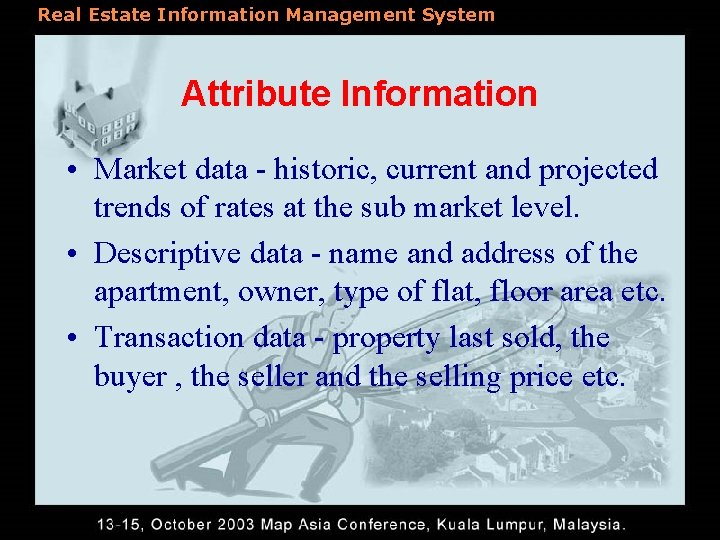 Real Estate Information Management System Attribute Information • Market data - historic, current and