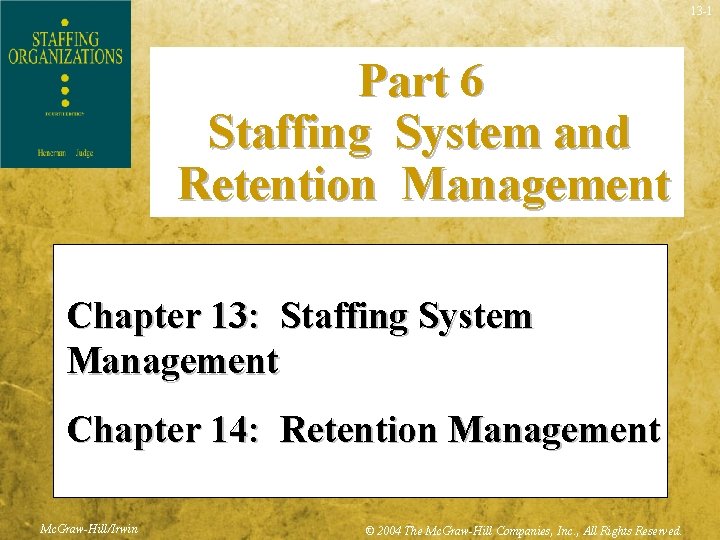 13 -1 Part 6 Staffing System and Retention Management Chapter 13: Staffing System Management