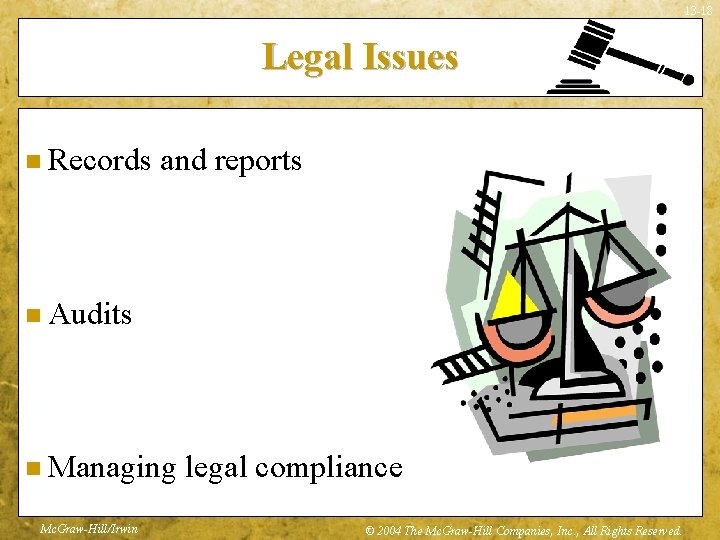 13 -18 Legal Issues n Records and reports n Audits n Managing Mc. Graw-Hill/Irwin